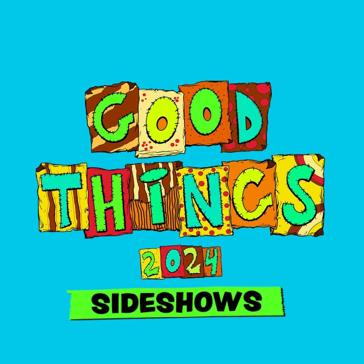 The GOOD THINGS FESTIVAL Sideshows Are Here!